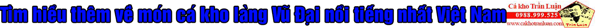 Tìm hiểu về món cá kho làng Vũ Đại
